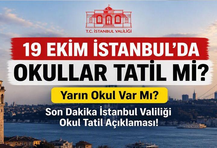 19 EKİM İSTANBUL'DA OKULLAR TATİL Mİ? Yarın Okul Var Mı? Son Dakika İstanbul Valiliği Okul Tatil Açıklaması!