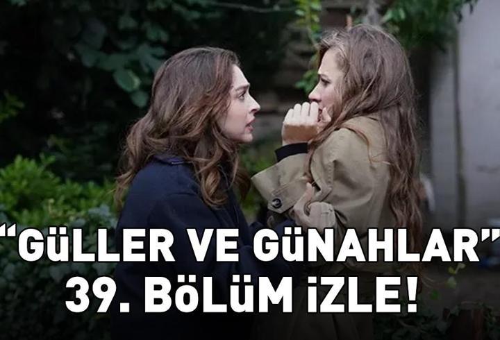 Güller ve günahlar 39. Bölüm i̇zle full hd kanal d