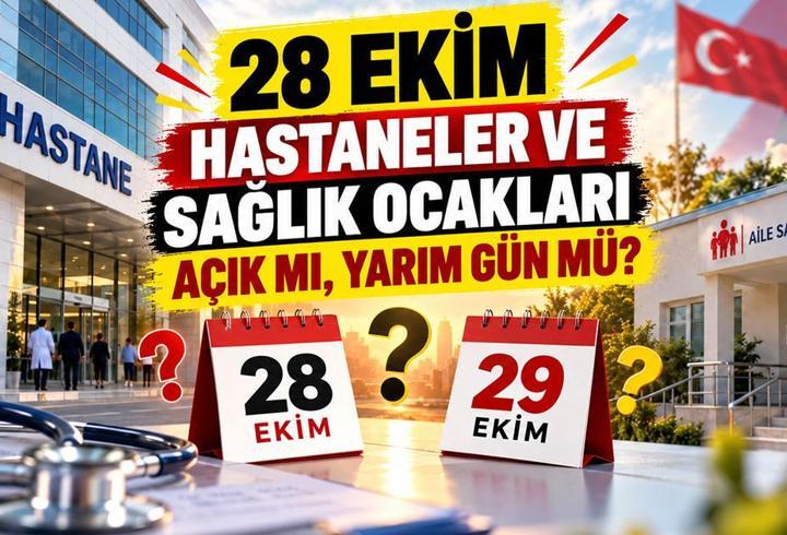 28 Ekim Hastaneler ve Sağlık Ocakları Açık mı, Yarım Gün Mü? 29 Ekim'de Sağlık Kuruluşları Çalışıyor mu?