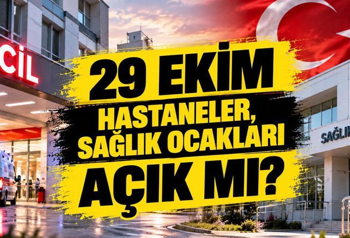29 EKİM HASTANELER, SAĞLIK OCAKLARI AÇIK MI? 29 Ekim Perşembe Cumhuriyet Bayramı'nda Sağlık Kuruluşları Çalışacak Mı, Aciller Açık Mı?