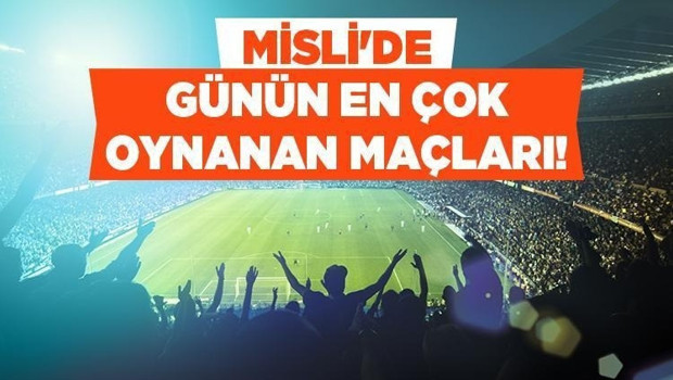 Temsilcilerimizin maçlarında hangi tercihler öne çıkıyor? Misli yazarlarından dikkat çeken gol seçimleri… İşte Misli’de günün en çok oynanan maçları…