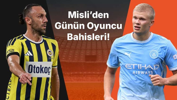 Fenerbahçe’nin iç saha golcüsü Vedat Muriqi! M. City’de Haaland otomatiğe bağladı… İşte Misli’den günün oyuncu bahisleri